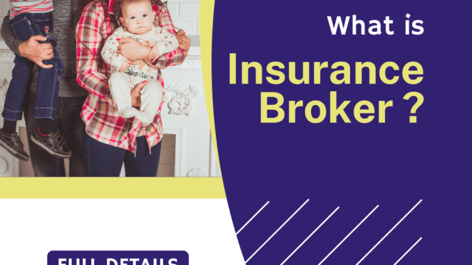 What is Insurance Broker and Why it is important